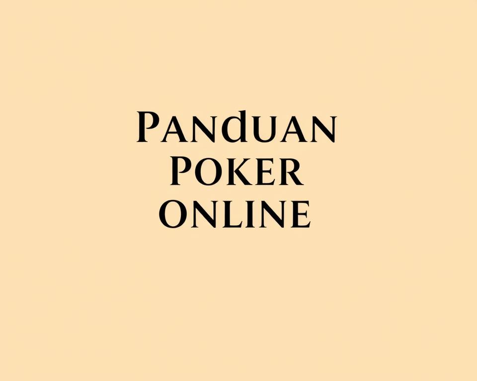 Game Poker Online: Panduan Lengkap untuk Pemula yang Ingin Menang